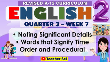 English 2 Quarter 3 Week 7 Revised K-12 • Noting Significant Details• Words that Signify Time Order
