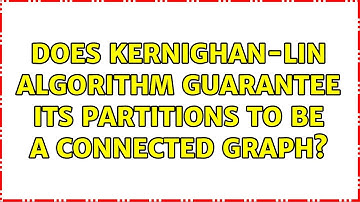 Does Kernighan-Lin algorithm guarantee its partitions to be a connected graph?