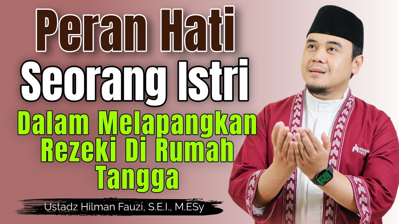 Ustadz Hilman Fauzi Terbaru ~ Peran Hati Seorang Istri Dalam Melapangkan Rezeki Di Rumah Tangga