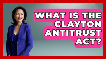 What Is The Clayton Antitrust Act? - The Right Politics