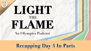 Recapping Day 4 Of The 2024 Paris Olympics | Light The Flame Episode 5