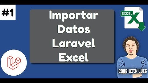 Laravel Excel: Importando Datos con Tablas Relacionadas y Validaciones