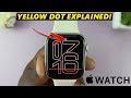 Yellow Dot On Apple Watch Face Explained