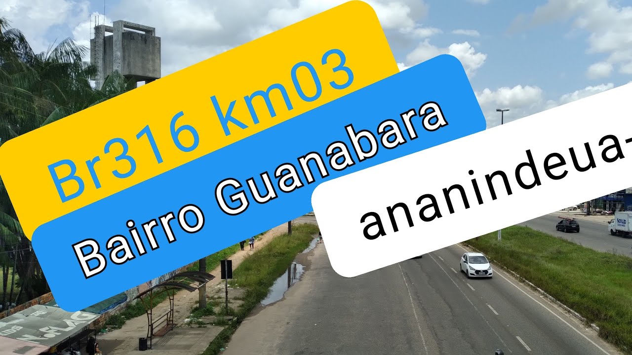 Bairro da Guanabara/ BR 316 km 03 Ananindeuapa YouTube Bairro da Guanabara/ BR 316 km 03 Ananindeuapa YouTube
