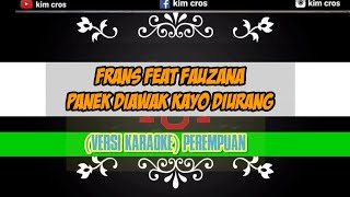 (KAROKE VERSI wanita)  FRANS FEAT FAUZANA - PANEK DIAWAK KAYO DIURANG.  feat kim