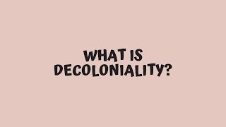 What is Decoloniality?