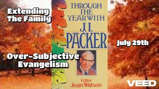 Through The Year-J.I. Packer Devotional -Extending The Family- July 29th- Over-Subjective Evangelism