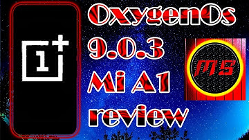 Oxygen OS 9.0.3 on Mi A1 Review