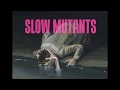 Slow mutants  deviant sign