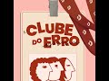 Clube do Erro #031 - De Repente, À Distância