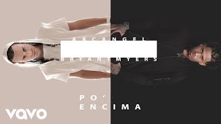 Arcangel x Bryant Myers - Po' Encima (Official Audio)