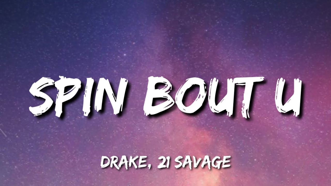 Drake, 21 Savage Spin Bout U (Lyrics) YouTube