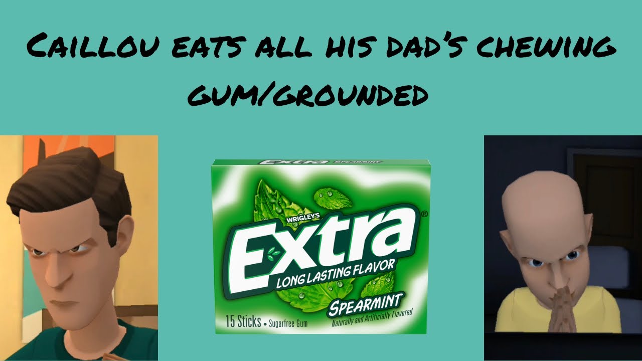 Caillou eats all his dad’s chewing gum/grounded