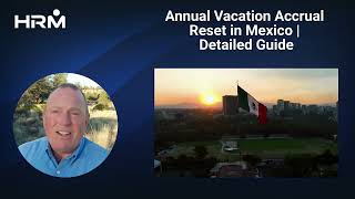 Annual Vacation Accrual Reset in Mexico   Detailed Guide