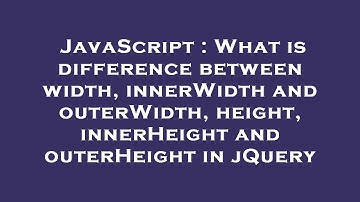 JavaScript : What is difference between width, innerWidth and outerWidth, height, innerHeight and ou
