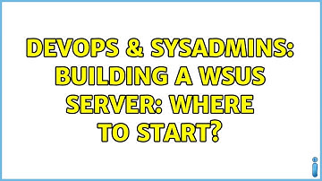 DevOps & SysAdmins: Building a WSUS server: where to start? (4 Solutions!!)