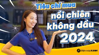 Nên chọn mua NỒI CHIÊN KHÔNG DẦU như thế nào trong năm 2024?