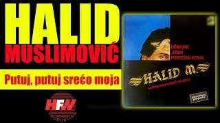 Halid Muslimovic - Putuj, putuj sreco moja - (Audio 1985) HD