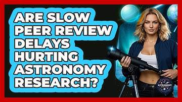 Are Slow Peer Review Delays Hurting Astronomy Research? - Astronomy Made Simple