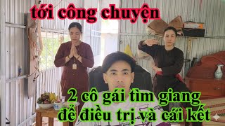 Tới Công Chuyện 2 Cô Gái Tìm Đến Cứu Giang Và Cái Kết