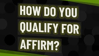 How do you qualify for Affirm?