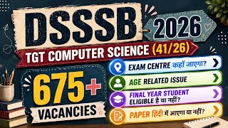 DSSSB TGT Computer Science 2026🔥 | Exam Centre 🏫, Final Year Students Eligible? 🤔, Exam Language 🌐