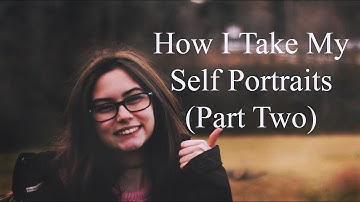 How I Take My Self Portraits (Part Two)