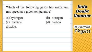 HCV: Which of the following gases has maximum rms speed at a given temperature? 1 hydrogen, nitrogen
