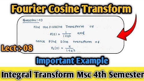 Fourier Cosine Transform Example || Lect :-08 || integral transform msc 4th Semester maths ||