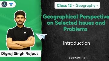 Geographical Perspective on Selected Issues & Problems | Class 12 Geography | Digraj Sir