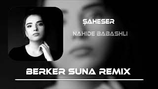 Nahide Babashlı - Şaheser Berker Suna Remix 