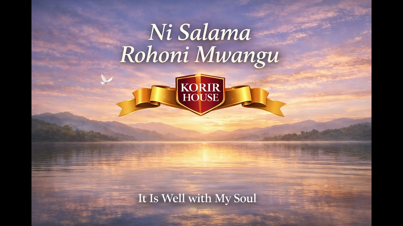 Ni Salama Rohoni Mwangu | It Is Well With My Soul | Korir House