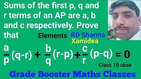 Sum of first p q and r terms of an AP are a b and c. Prove that a/p(q-r) + b/q(r-p) + c/r(p-q) =0