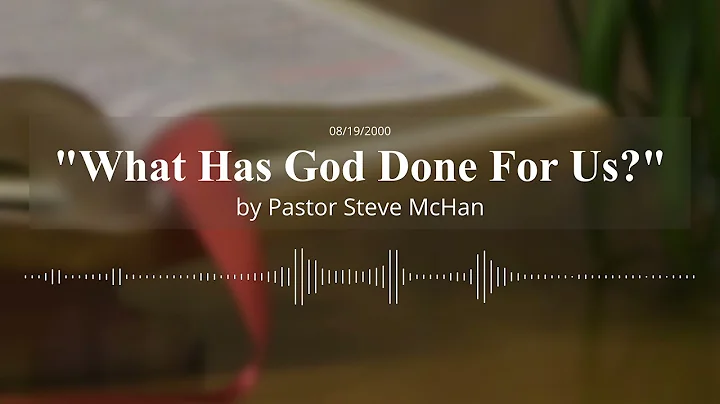 Sermon - "What Has God Done For Us?" by Pastor Ste...