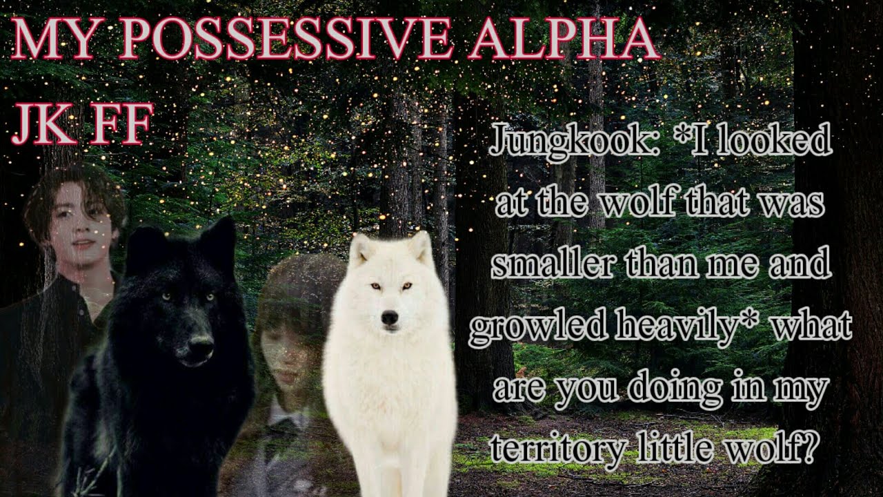 My Possessive Alpha - EP3 - JK FF