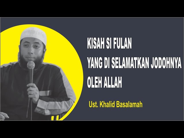 Kisah Si Fulan Yang Allah Selamatkan Jodohnya | USTADZ KHALID BASALAMAH class=