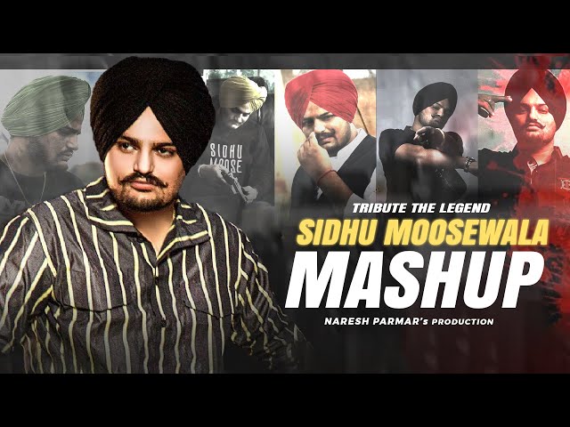 Sidhu Moose Wala Mashup | Tribute The Legend | Naresh Parmar class=