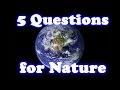 5 Questions for Nature