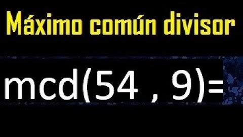 mcd 54 y 9 , maximo comun divisor , como se halla , ejemplos