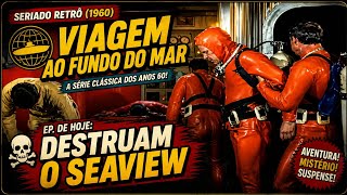 Viagem ao Fundo do Mar (Retrô) – Destruam o Seaview – Tensão Total!