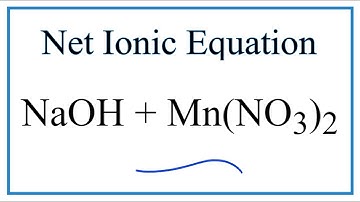 How to Write the Net Ionic Equation for NaOH + Mn(NO3)2 = NaNO3 + Mn(OH)2