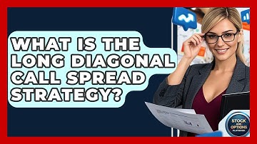 What Is The Long Diagonal Call Spread Strategy? - Stock and Options Playbook