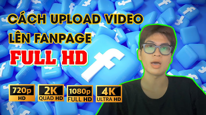 Cách tải video lên facebook full hd