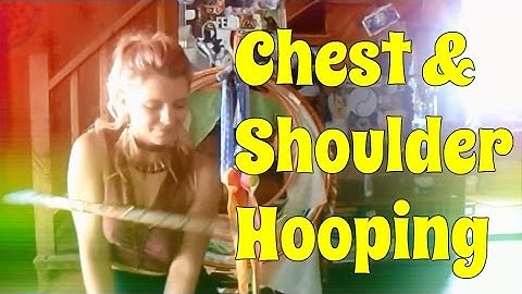 Hoop Tutorial: A Crash Course in Chest and Shoulder Hooping!