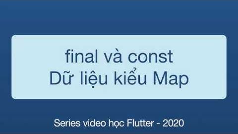 05-Dart cơ bản-Final và const, dữ liệu kiểu Map