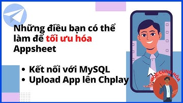 Giới thiệu các tính năng nâng cao với Appsheet - Học Appsheet Online