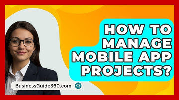 How To Manage Mobile App Projects? - BusinessGuide360.com