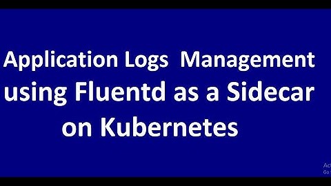 How to deploy Fluentd Sidecar for application logs analysis on Kubernetes