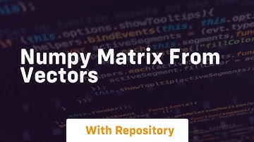 numpy matrix from vectors