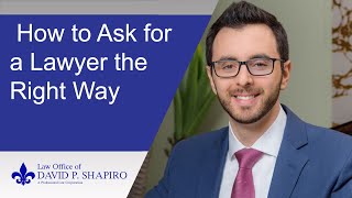 The right way to ask for a lawyer if being questioned by police.